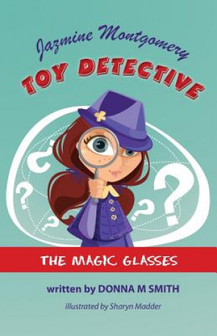 Jazmine Montgomery - Toy Detective - The Magic Glasses