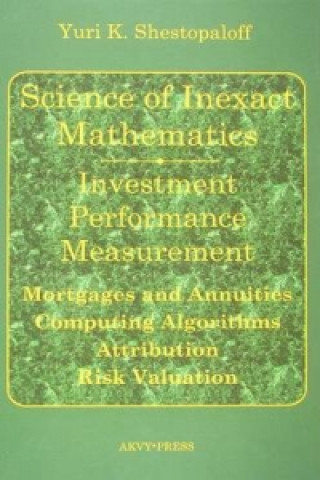 Science of Inexact Mathematics. Investment Performance Measurement. Mortgages and Annuities. Computing Algorithms. Attribution. Risk Valuation