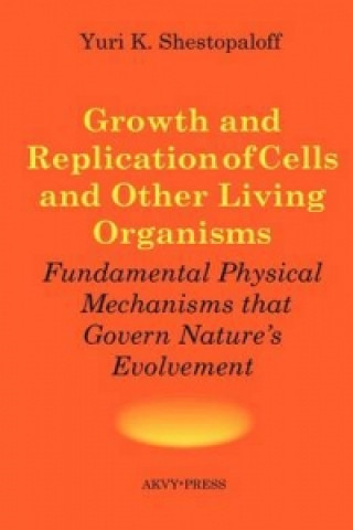 Growth and Replication of Cells and Other Living Organisms. Physical Mechanisms That Govern Nature's Evolvement
