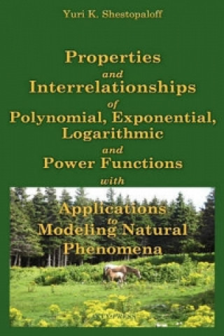 Properties and Interrelationships of Polynomial, Exponential, Logarithmic and Power Functions with Applications to Modeling Natural Phenomena