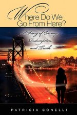 Where Do We Go From Here? A Story of Courage, Redemption, and Truth