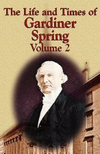 Life and Times of Gardiner Spring - Vol.2