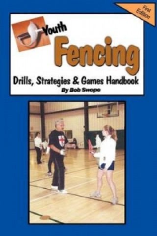 Youth Fencing Drills, Strategies & Games Handbook