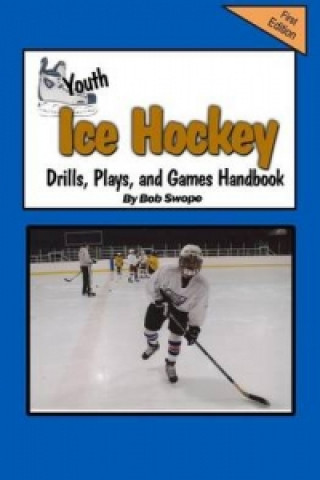 Youth Ice Hockey Drills, Plays, and Games Handbook