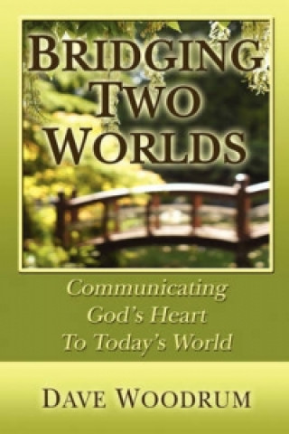 Bridging Two Worlds - Communicating God's Heart to Today's World