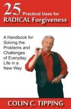 25 Practical Uses for Radical Forgiveness
