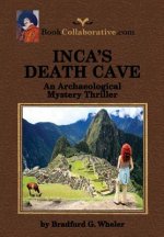 Inca's Death Cave an Archaeological Mystery Thriller