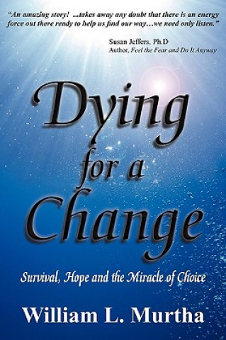 Dying for a Change; Survival, Hope and the Miracle of Choice