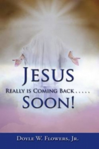 Jesus Really is Coming Back Soon