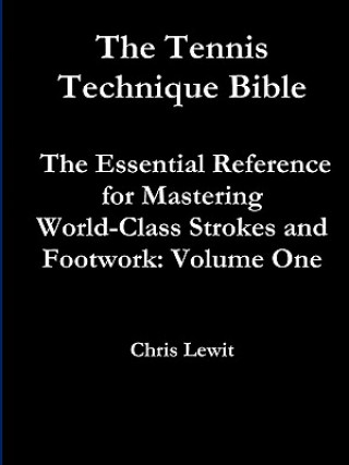 Tennis Technique Bible Volume One