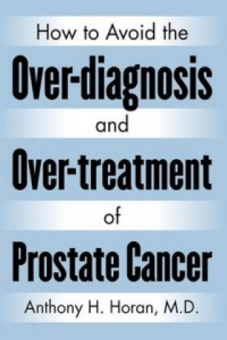 How to Avoid the Over-diagnosis and Over-treatment of Prostate Cancer