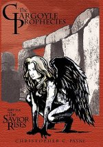 Gargoyle Prophecies, Part I, The Savior Rises
