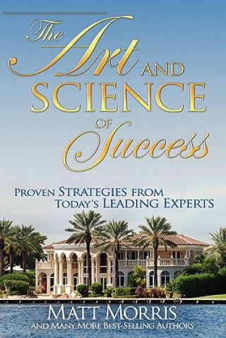 Art and Science of Success, Proven Strategies from Today's Leading Experts