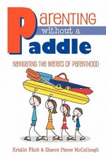 Parenting without a Paddle - Navigating the waters of Parenthood