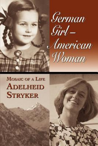 German Girl - American Woman, Mosaic of a Life