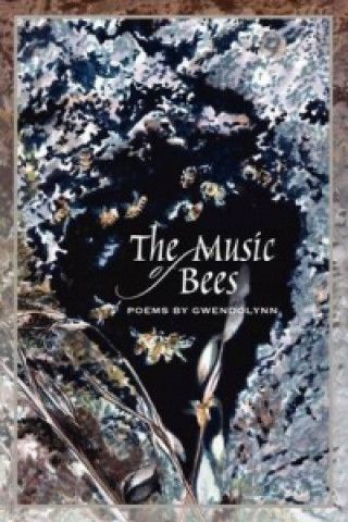Music of Bees - Poems by Gwendolynn