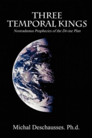 Three Temporal Kings - Nostradamus Prophecies of the Divine Plan