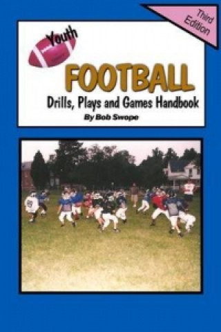 Youth Football Drills, Plays and Games Handbook