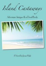 Island Castaways, a Tale of Adventure, Intrigue, & a Dead Body