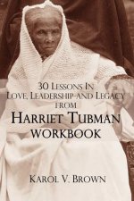 30 Lessons In Love,Leadership, and Legacy from Harriet Tubman, Workbook