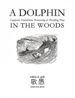 DOLPHIN IN THE WOODS Composite Translation, Paraversing & Distilling Prose