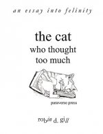 Cat Who Thought Too Much - an Essay into Felinity
