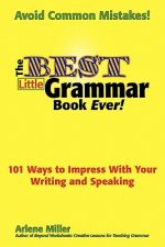 Best Little Grammar Book Ever! 101 Ways to Impress With Your Writing and Speaking