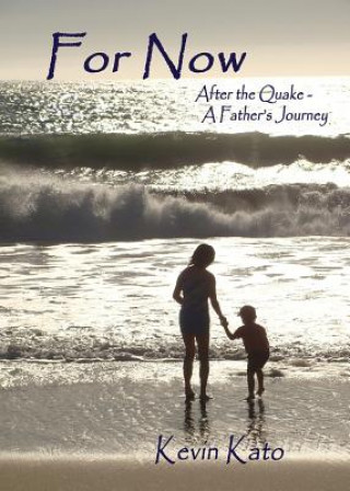 For Now After the Quake - A Father's Journey