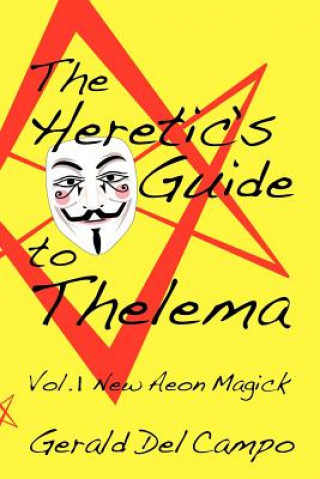 Heretic's Guide to Thelema Volume 1
