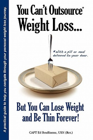 You Can't Outsource Weight Loss...But You Can Lose Weight and Be Thin Forever!