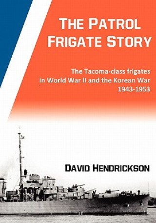 Patrol Frigate Story | The Tacoma-class Frigates in World War II and the Korean War 1943-1953
