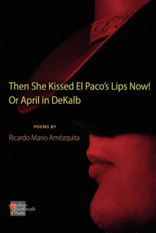 She Kissed El Paco's Lips Now! or April in Dekalb