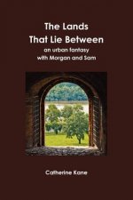 Lands That Lie Between- an Urban Fantasy with Morgan and Sam