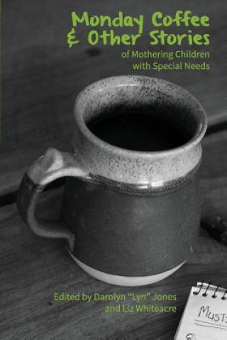 Monday Coffee and Other Stories of Mothering Children with Special Needs