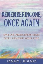 Remembering One, Once Again; Twelve Principles That Will Change Your Life