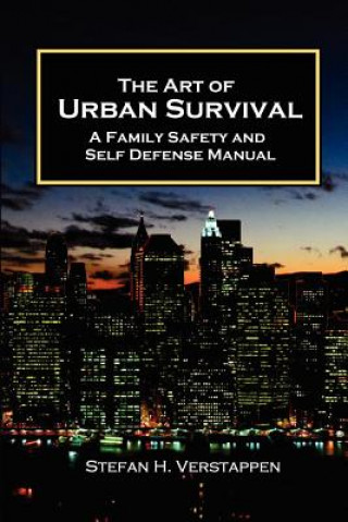Art of Urban Survival, A Family Safety and Self Defense Manual