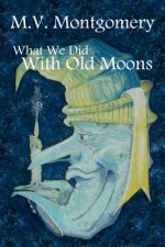What We Did With Old Moons