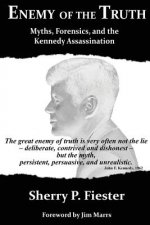 Enemy of the Truth, Myths, Forensics, and the Kennedy Assassination