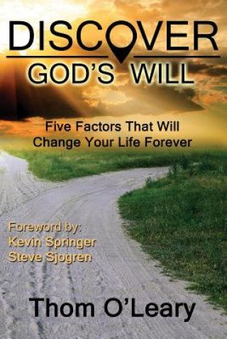 Discover God's Will--Five Factors That Will Change Your Life Forever