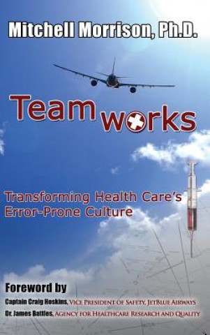 Teamworks--Transforming Health Care's Error-Prone Culture