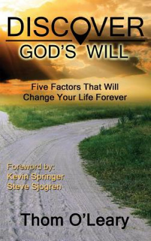 Discover God's Will--Five Factors That Will Change Your Life Forever