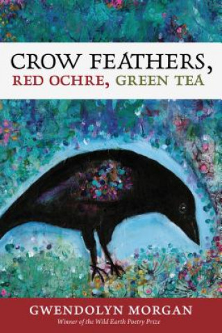 Crow Feathers, Red Ochre, Green Tea