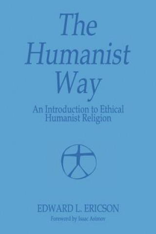 Humanist Way - An Introduction to Ethical Humanist Religion