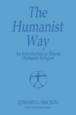 Humanist Way - An Introduction to Ethical Humanist Religion