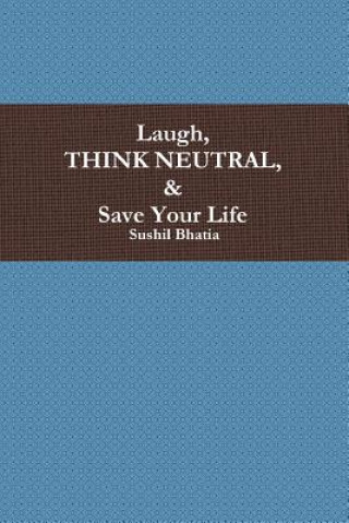 Laugh, Think Neutral & Save Your Life