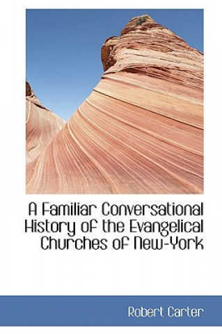 Familiar Conversational History of the Evangelical Churches of New-York
