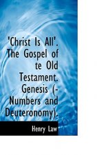 Christ Is All'. the Gospel of Te Old Testament. Genesis (-Numbers and Deuteronomy).