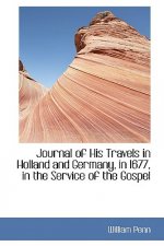 Journal of His Travels in Holland and Germany, in 1677, in the Service of the Gospel