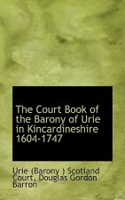 Court Book of the Barony of Urie in Kincardineshire 1604-1747