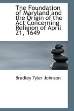 Foundation of Maryland and the Origin of the ACT Concerning Religion of April 21, 1649